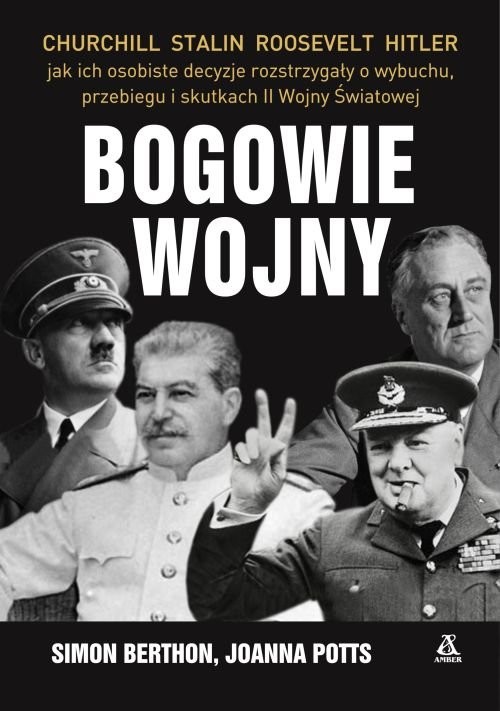 okładka Bogowie wojny Hitler, Churchill, Roosevelt, Stalin: jak ich osobiste decyzje rozstrzygały o wybuchu, przebiegu i s książka | Simon Berthon, Joanna Potts