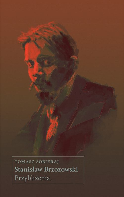 okładka Stanisław Brzozowski. Przybliżenia książka | Tomasz Sobieraj