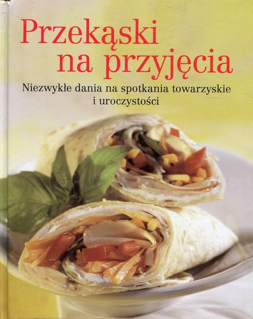 okładka Przekąski na przyjęcia Niezwykłe dania na spotkania towarzyskie i uroczystości książka