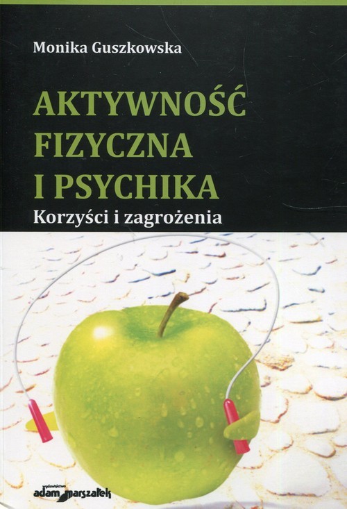 okładka Aktywność fizyczna i psychika Korzyści i zagrożenia książka | Guszkowska Monika