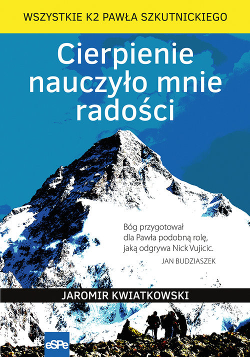 okładka Cierpienie nauczyło mnie radości Wszystkie K2 Pawła Szkutnickiego książka | Jaromir Kwiatkowski