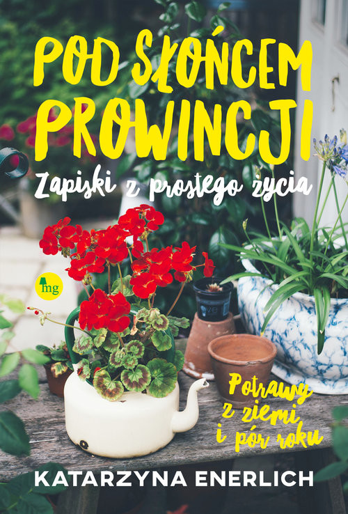 okładka Pod słońcem prowincji Zapiski z prostego życia książka | Katarzyna Enerlich