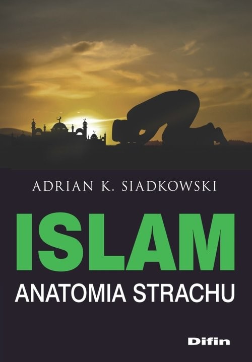 okładka Islam Anatomia strachu książka | Adrian K. Siadkowski
