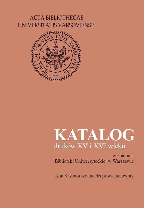 okładka Katalog druków XV i XVI wieku w zbiorach Biblioteki Uniwersyteckiej w Warszawie, tom 8. Zbiorczy ind książka