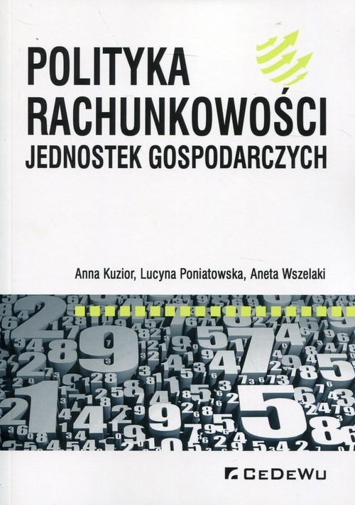 okładka Polityka rachunkowości jednostek gospodarczych książka | Anna Kuzior, Lucyna Poniatowska, Aneta Wszelaki