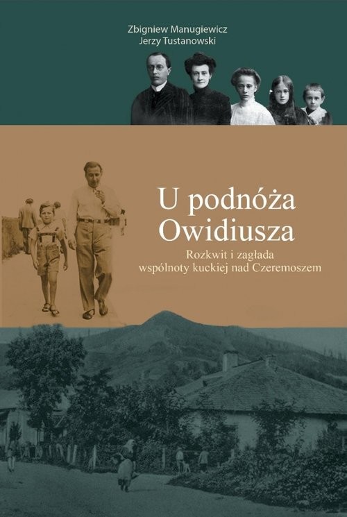 okładka U podnóża Owidiusza Rozkwit i zagłada wspólnoty kuckiej nad Czeremoszem książka | Zbigniew Manugiewicz, Jerzy Tustanowski