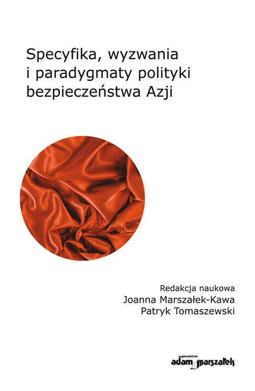 okładka Specyfika, wyzwania i paradygmaty polityki bezpieczeństwa Azji książka | Joanna Marszałek-Kawa, Patryk Tomaszewski