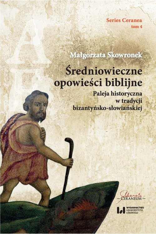 okładka Średniowieczne opowieści biblijne Paleja historyczna w tradycji bizantyńsko-słowiańskiej. Series Ceranea 4 książka | Małgorzata Skowronek