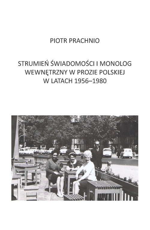 okładka Strumień świadomości i monolog wewnętrzny w prozie polskiej w latach 1956-1980 książka | Prachnio Piotr