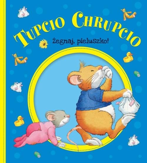 okładka Tupcio Chrupcio Żegnaj pieluszko książka