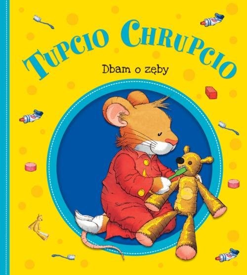 okładka Tupcio Chrupcio Dbam o zęby książka