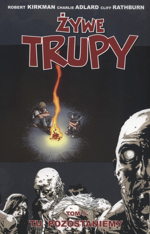 okładka Żywe Trupy Tom 9 Tu pozostaniemy książka | Robert Kirkman, Charlie Adlard, Cliff Rathburn