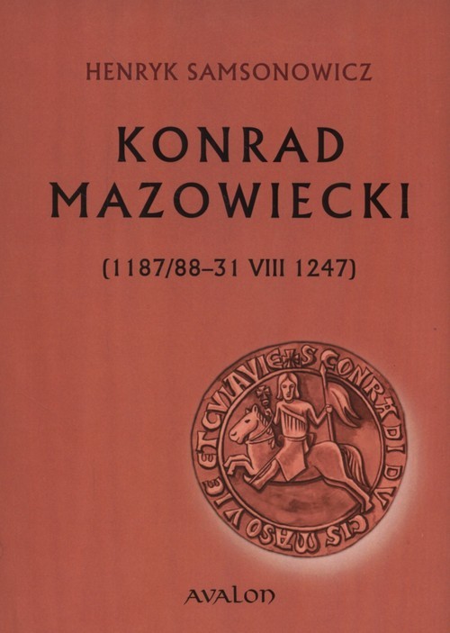 okładka Konrad Mazowiecki 1187/88-31 VIII 1247 książka | Henryk Samsonowicz