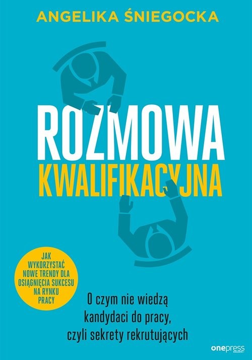 okładka Rozmowa kwalifikacyjna O czym nie wiedzą kandydaci do pracy, czyli sekrety rekrutujących książka | Angelika Śniegocka