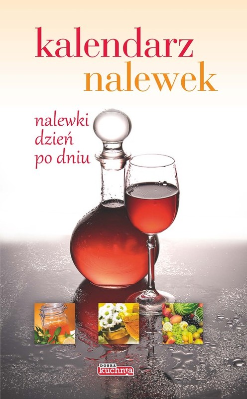 okładka Dobra kuchnia Kalendarz nalewek książka | Łukasz Fiedoruk