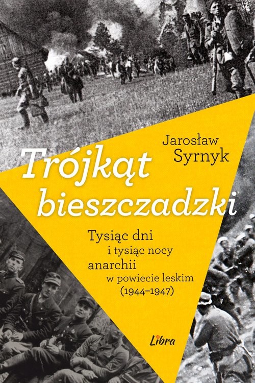 okładka Trójkąt bieszczadzki Tysiąc dni i tysiąc nocy anarchii w powiecie leskim 1944-1947 książka | Syrnyk Jarosław