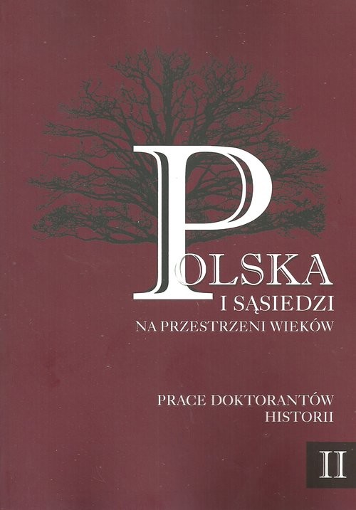 okładka Polska i sąsiedzi na przestrzeni wieków Tom 2 Prace doktorantów historii tom 2 Na wojnie i w czasie pokoju książka