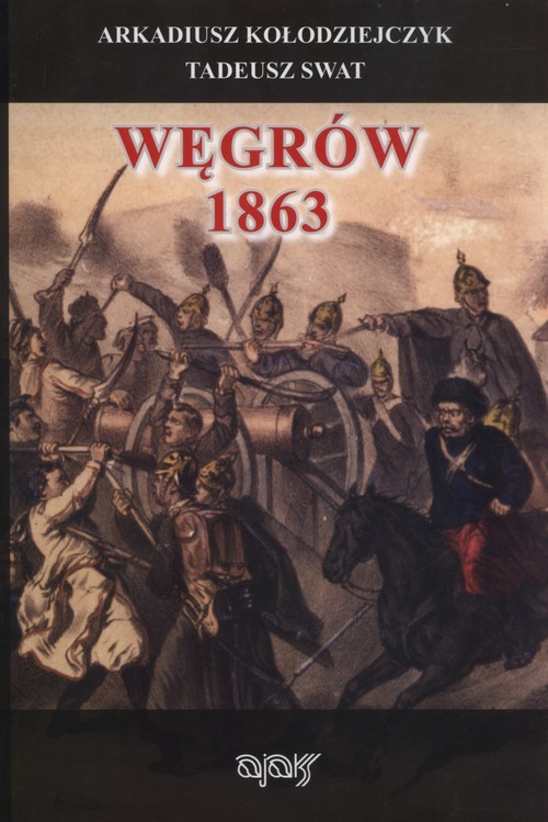 okładka Węgrów 1863 książka | Arkadiusz Kołodziejczyk, Tadeusz Swat