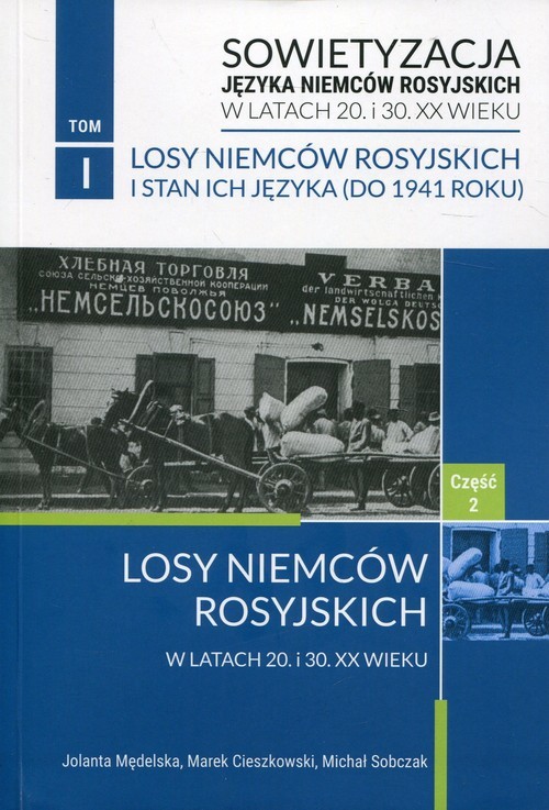 okładka Sowietyzacja języka Niemców rosyjskich w latach 20 i 30 XX wieku Tom 1 Losy Niemców rosyjskich i stan ich języka Część 2 Do 1941 roku książka | Jolanta Mędelska, Marek Cieszkowski