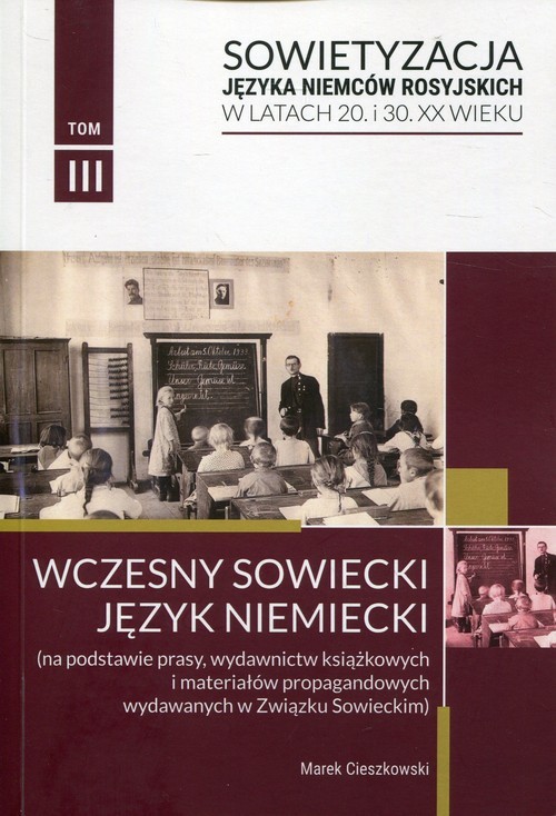 okładka Sowietyzacja języka Niemców rosyjskich w latach 20 i 30 XX wieku Tom 3 Wczesny sowiecki język niemiecki książka | Marek Cieszkowski