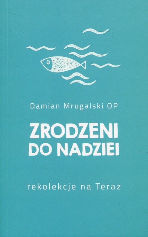 okładka Zrodzeni do nadziei Rekolekcje na Teraz książka | Mrugalski Damian