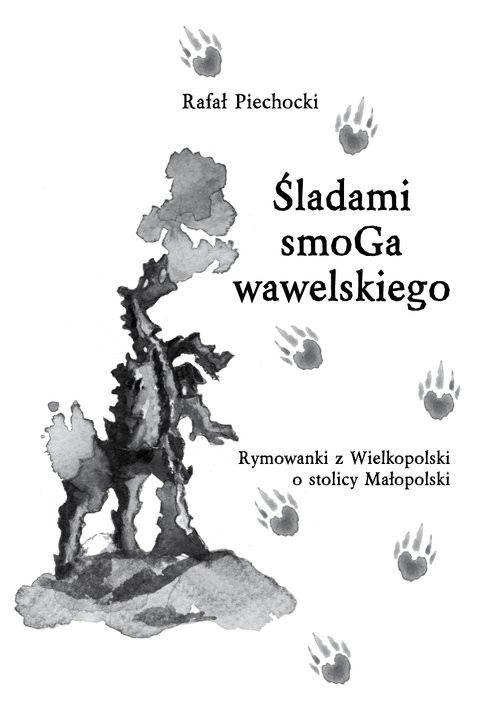 okładka Śladami smoGa wawelskiego Rymowanki z Wielkopolski o stolicy Małopolski książka | Rafał Piechocki