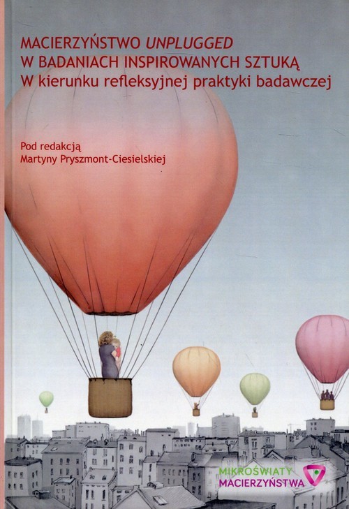 okładka Macierzyństwo unplugged w badaniach inspirowanych sztuką w kierunku refleksyjnej praktyki badawczej książka