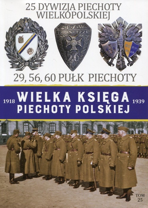 okładka Wielka Księga Piechoty Polskiej 1918-1939 25 Dywizja Piechoty Wielkopolskiej 29, 56, 60 Pułk Piechoty książka