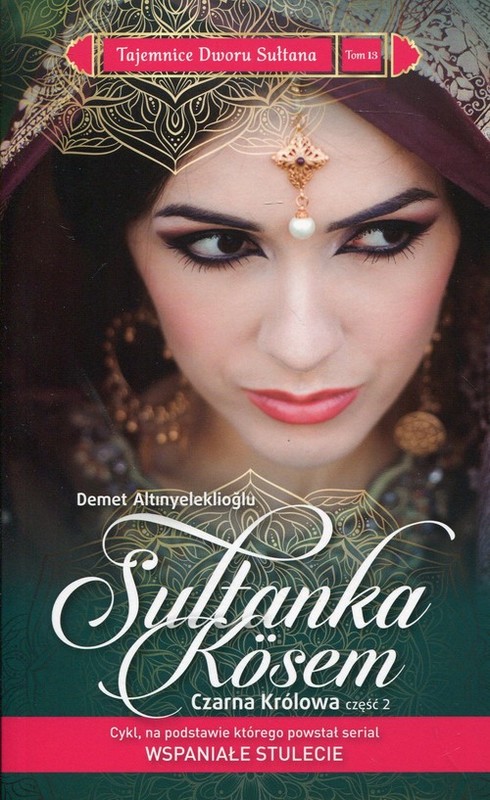 okładka Tajemnice Dworu Sułtana 13 Sułtanka Kosem Czarna królowa Część 2 książka | Demet Altınyeleklioğlu