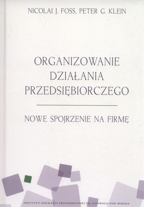 okładka Organizowanie działania przedsiębiorczego Nowe spojrzenie na firmę książka | Nicolai J. Foss, Peter G. Klein