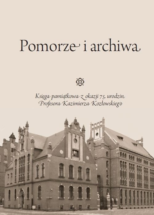 okładka Pomorze i archiwa Księga pamiątkowa z okazji 75. urodzin Profesora Kazimierza Kozłowskiego książka