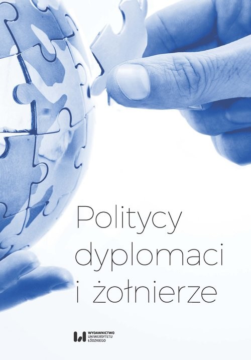 okładka Politycy dyplomaci i żołnierze Studia i szkice z dziejów stosunków międzynarodowych w XX i XXI wieku ofiarowane Profesorowi Andrzej książka