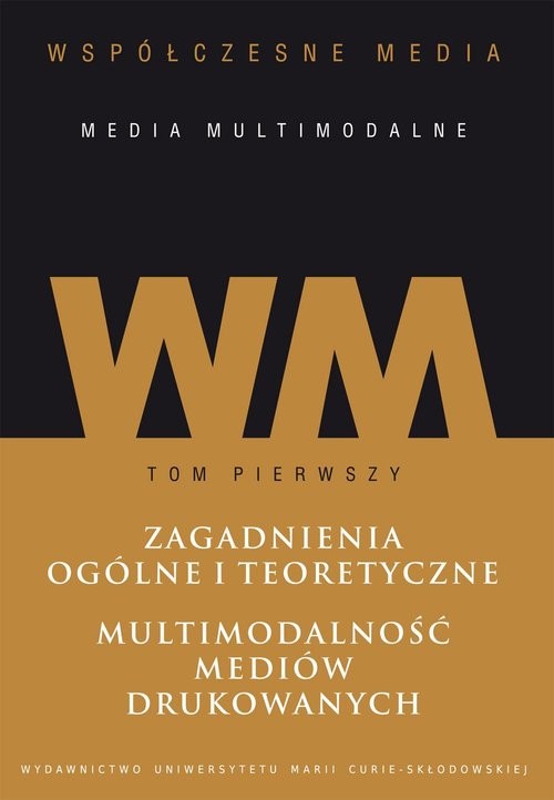 okładka Współczesne media - media multimodalne Tom 1: Zagadnienia ogólne i teoretyczne. Multimodalność mediów książka