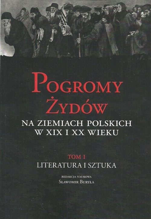 okładka Pogromy Żydów na ziemiach polskich w XIX i XX wiek Tom 1 Literatura i sztuka książka