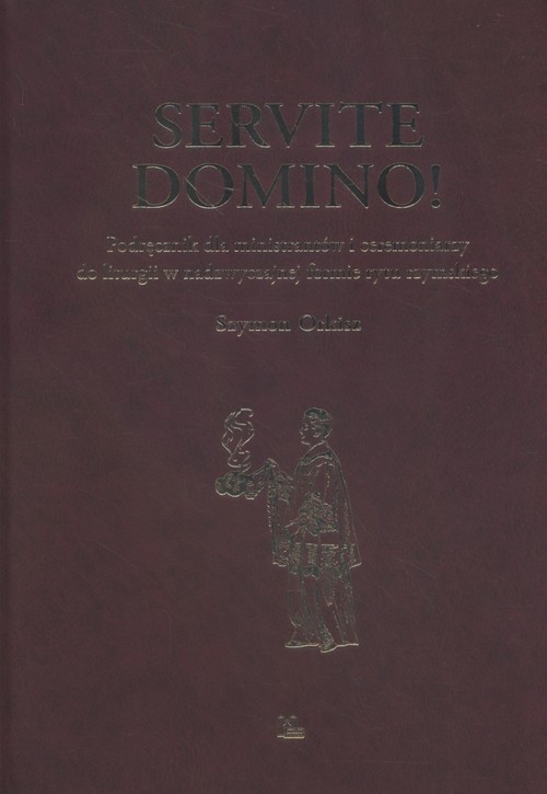 okładka Servite Domino! Podręcznik dla ministrantów Podręcznik dla ministrantów i ceremoniarzy do liturgii w nadzwyczajnej formie rytu rzymskiego książka | Orkisz Szymon