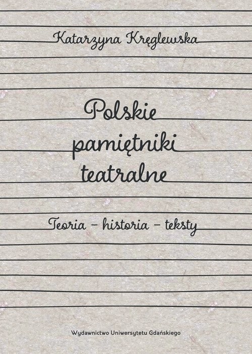 okładka Polskie pamiętniki teatralne. Teoria – historia – teksty książka | Kręglewska Katarzyna