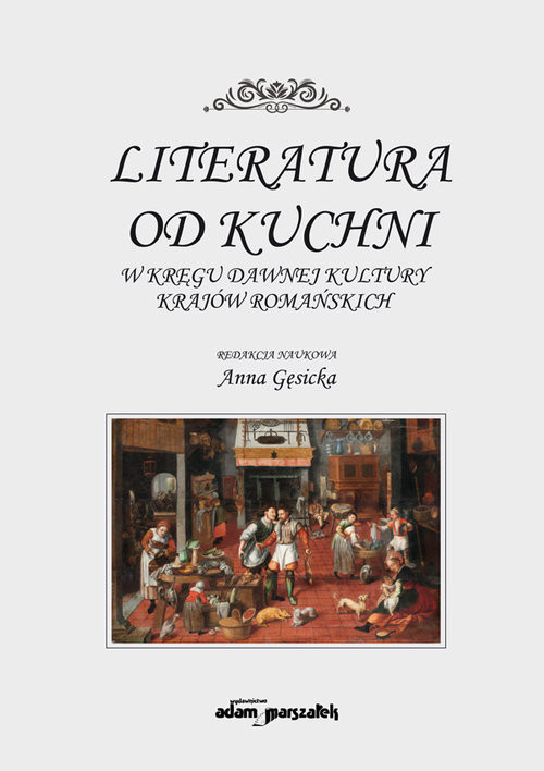 okładka Literatura od kuchni W kręgu dawnej kultury krajów romańskich książka | Anna Gęsicka