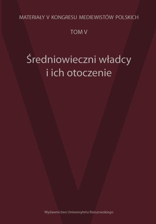 okładka Średniowieczni władcy i ich otoczenie Materiały V Kongresu Mediewistów Polskich tom 5 książka