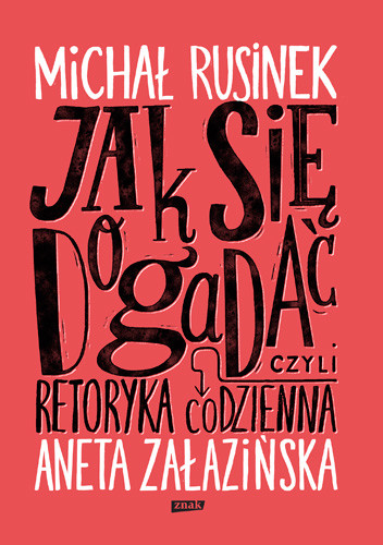 okładka Jak się dogadać? Czyli retoryka codzienna` książka | Michał Rusinek, Aneta Załazińska
