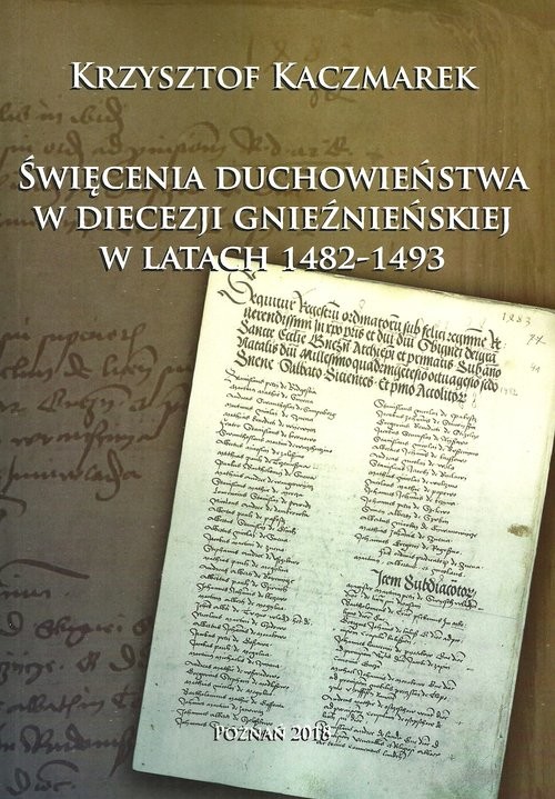 okładka Święcenia duchowieństwa w diecezji gnieźnieńskiej w latach 1482-1493 książka | Krzysztof Kaczmarek