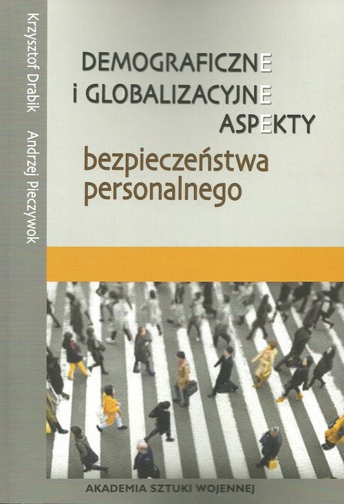 okładka Demograficzne i globalizacyjne aspekty bezpieczeństwa narodowego książka | Krzysztof Drabik, Andrzej Pieczywok