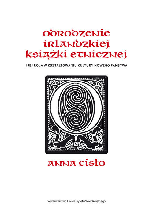 okładka Odrodzenie irlandzkiej książki etnicznej i jej rola w kształtowaniu kultury nowego państwa książka | Anna Cisło