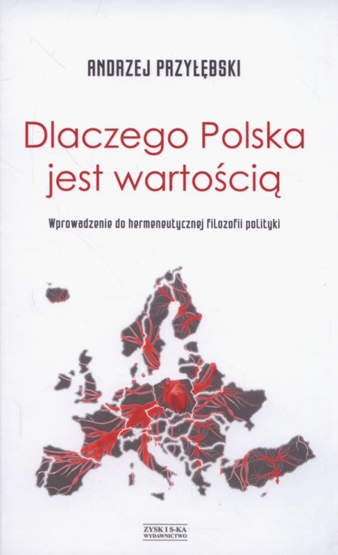 okładka Dlaczego Polska jest wartością Wprowadzenie do hermeneutycznej filozofii polityki książka | Andrzej Przyłębski