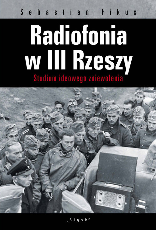 okładka Radiofonia w III Rzeszy Studium ideowego zniewolenia książka | Fikuas Sebastian