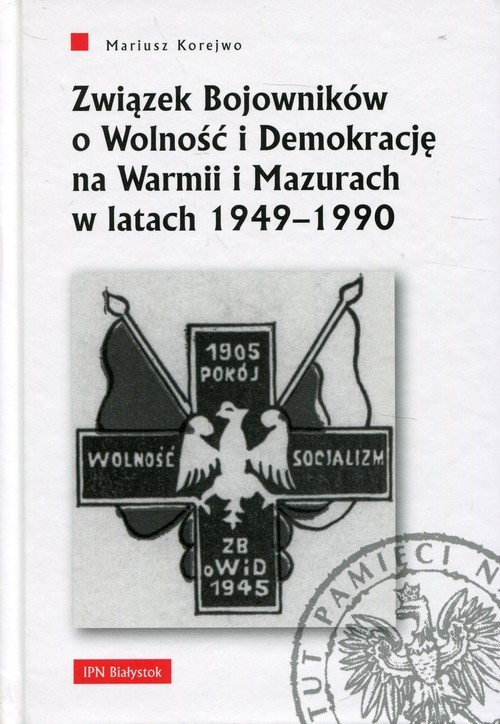 okładka Związek Bojowników o Wolność i Demokrację na Warmii i Mazurach w latach 1949-1990 książka | Korejwo Mariusz