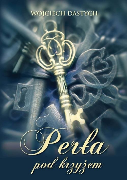 okładka Perła pod krzyżem książka | Dastych Wojciech