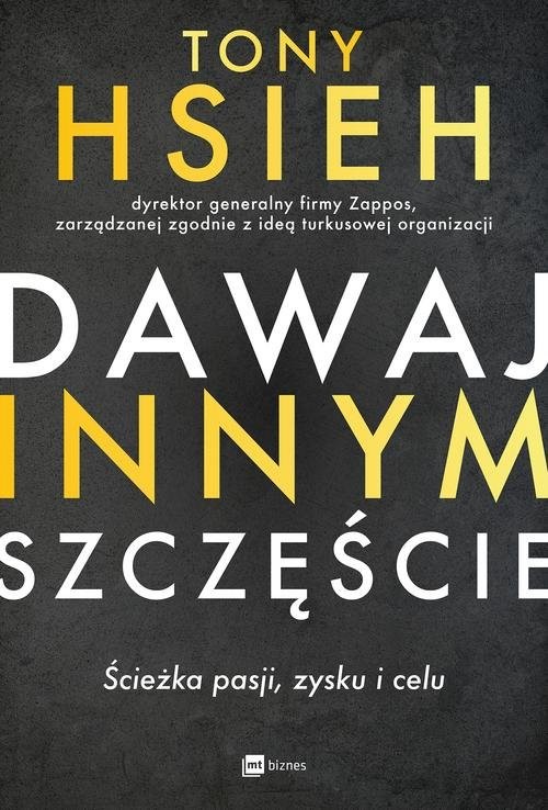 okładka Dawaj innym szczęście Ścieżka pasji, zysku i celu książka | Tony Hsieh