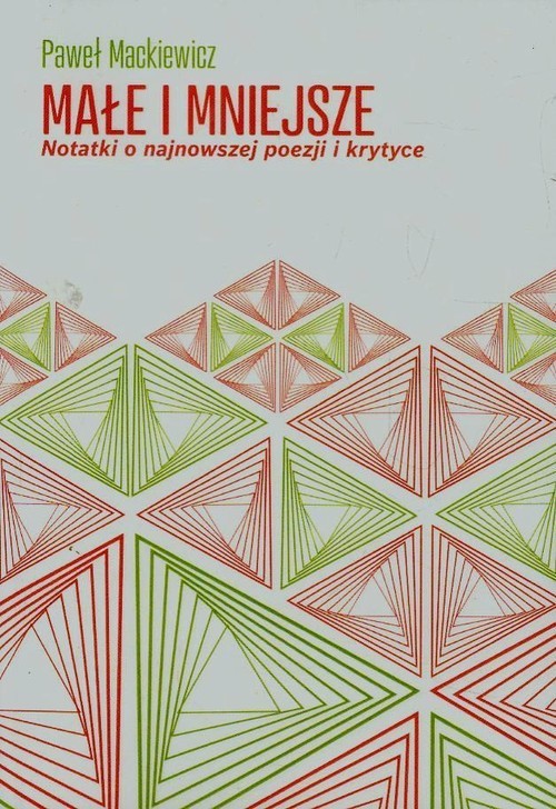 okładka Małe i mniejsze Notatki o najnowszej poezji i krytyce książka | Paweł Mackiewicz