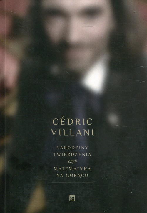 okładka Narodziny twierdzenia czyli matematyka na gorąco książka | Cedric Villani