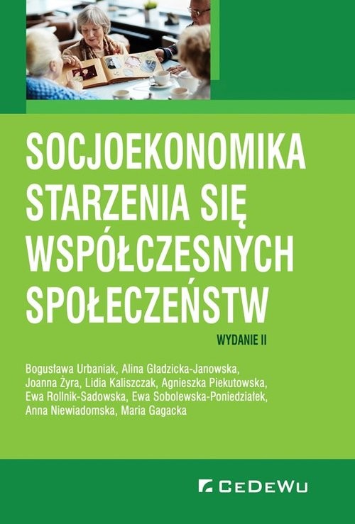 okładka Socjoekonomika starzenia się współczesnych społeczeństw książka | Bogusława Urbaniak, Alina Gładzicka-Janowska, Joanna Żyra, Kaliszczak Lidia, Agnieszka Piekutowska, Joanna Żyra